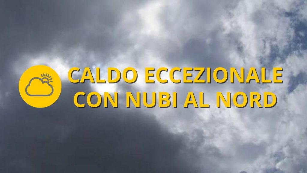 Meteo OGGI lunedì 25 luglio | Caldo eccezionale con nubi al Nordovest